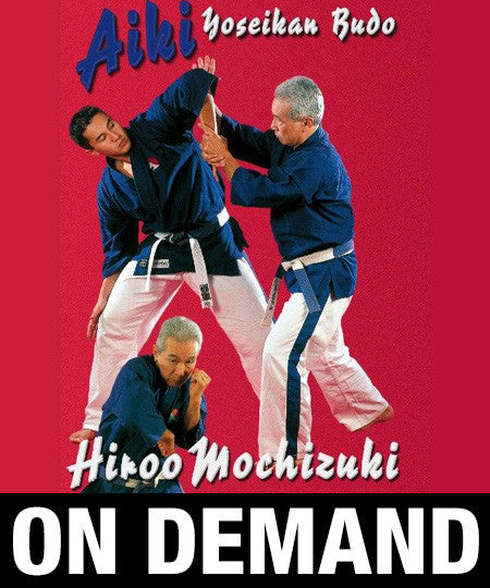Aiki Yoseikan Budo with Hiroo Mochizuki (On Demand) - Budovideos Inc
