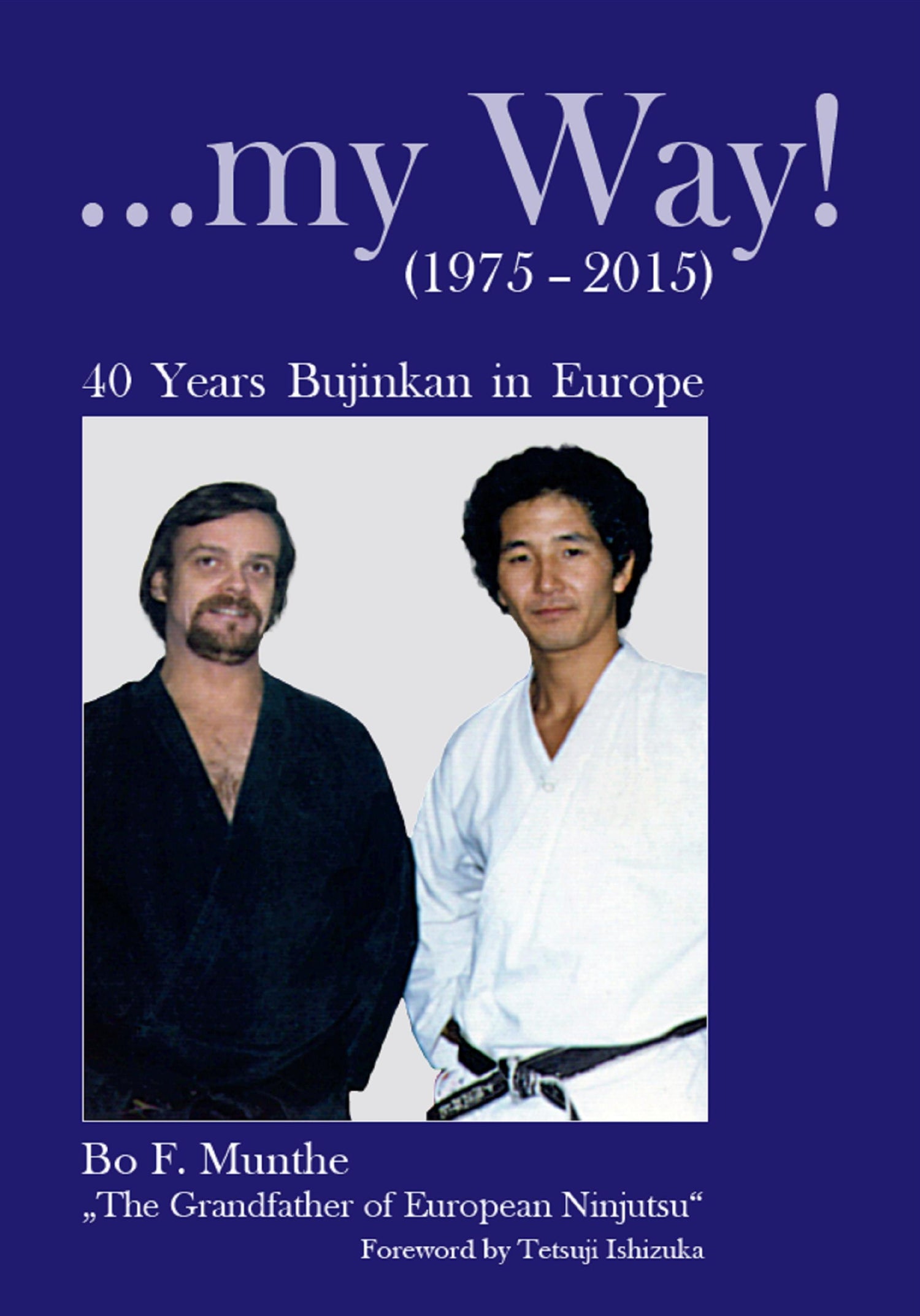 My Way: 40 Years of Bujinkan in Europe Book by Bo Munthe - Budovideos Inc
