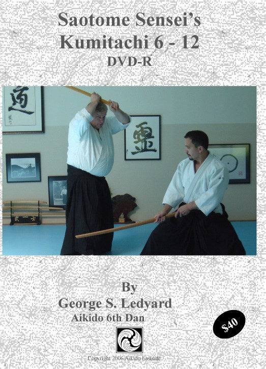 Saotome Sensei’s Aikido Sword Kata Kumitachi Numbers 6 – 12 DVD by George Ledyard  (Preowned) - Budovideos
