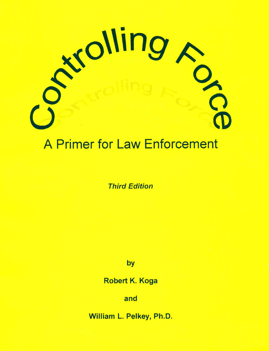 Controlling Force: A Primer for Law Enforcement Book by Robert Koga (Preowned) - Budovideos Inc