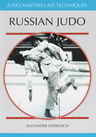 Russian Judo: Judo Masterclass Book by Alexander Iatskevich (Preowned) - Budovideos Inc