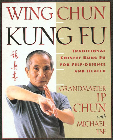 Wing Chun Kung Fu: Traditional Chinese Kung Fu for Self-Defense and Health Book by Ip Chun - Budovideos Inc