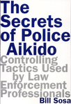 The Secrets of Police Aikido: Controlling Tactics Used by Law Enforcement Professionals Book by Bill Sosa (Preowned) - Budovideos Inc