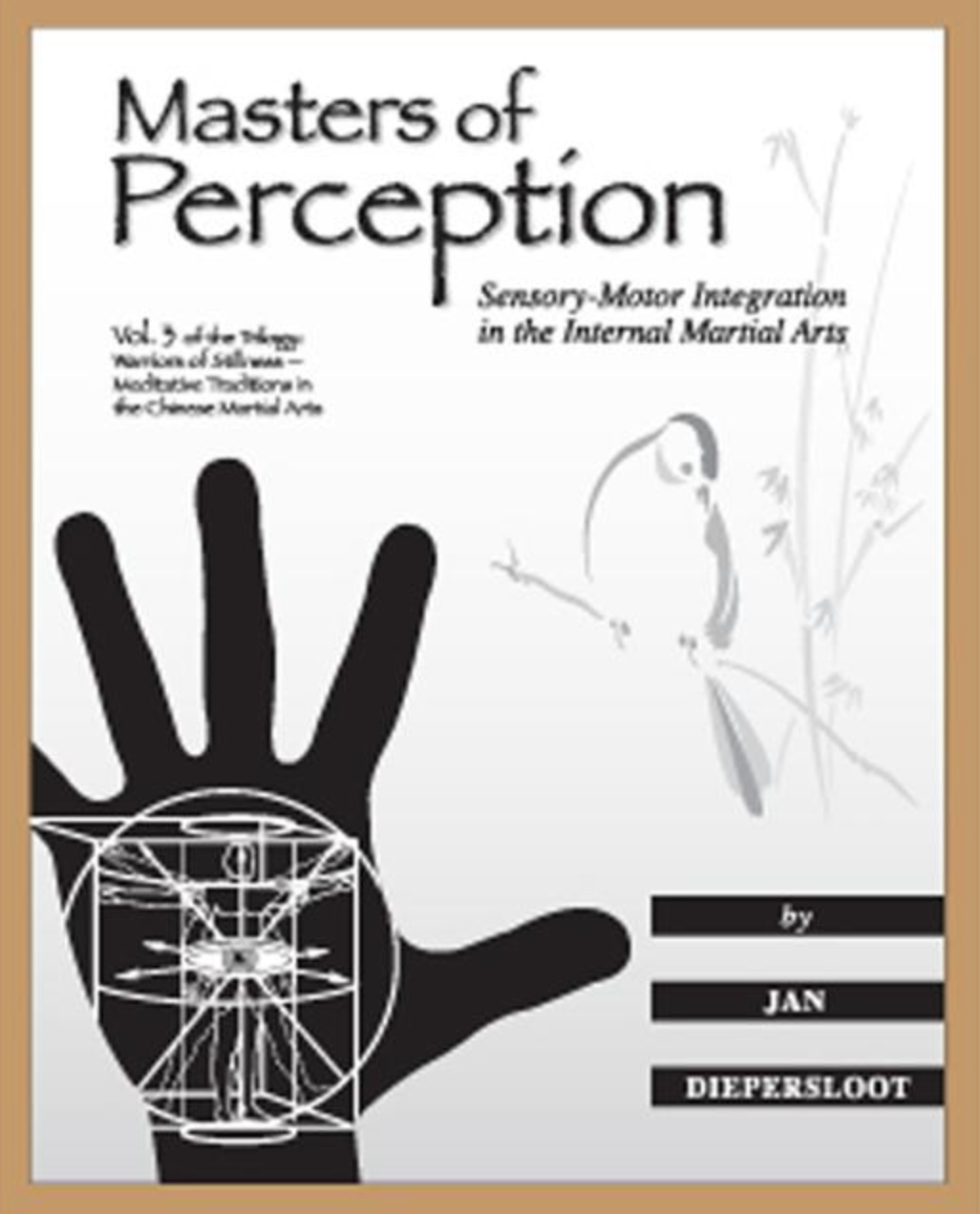 Warriors of Stillness Book 3: Masters of Perception: Sensory-Motor Integration in the Internal Martial Arts by Jan Diepersloot - Budovideos Inc