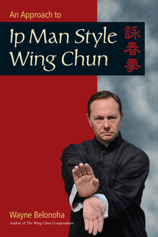 An Approach to Ip Man Style Wing Chun Book by Wayne Belonoha - Budovideos Inc