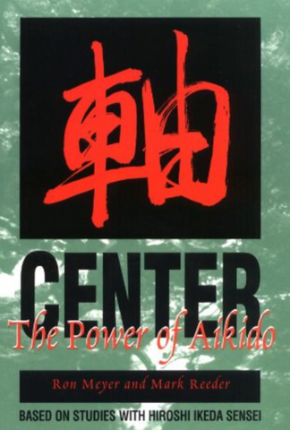 Center: The Power of Aikido Book Based on Studies with Hiroshi Ikeda (Preowned) - Budovideos Inc