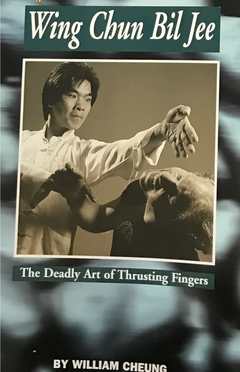 Wing Chun Bil Jee: The Deadly Art of Thrusting Fingers Book by William Cheung (Preowned) - Budovideos Inc