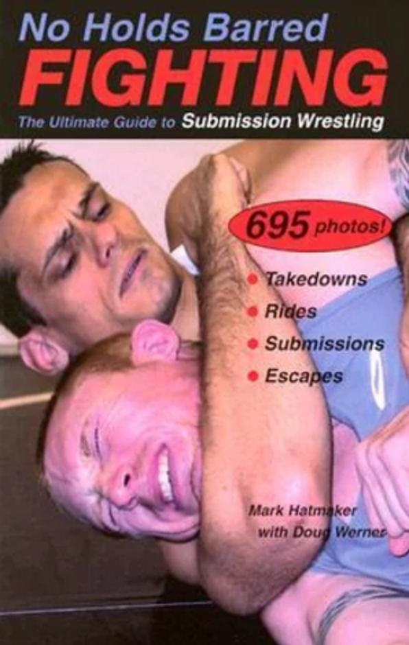 No Holds Barred Fighting: The Ultimate Guide to Submission Wrestling Book by Mark Hatmaker - Budovideos Inc