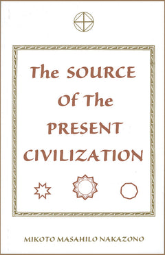 The Source of the Present Civilization Book by Mikoto Masahilo Nakazono - Budovideos Inc