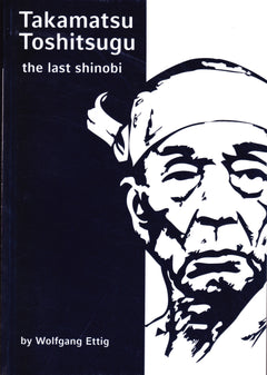 Takamatsu Toshitsugu The Last Shinobi Book by Wolfgang Ettig - Budovideos Inc