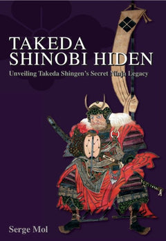 Takeda Shinobi Hiden: Unveiling Takeda Shingen’s Secret Ninja Legacy Book by Serge Mol - Budovideos Inc